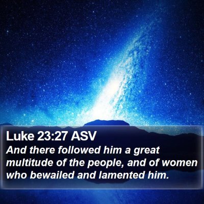 Luke 23:27 ASV Bible Verse Image