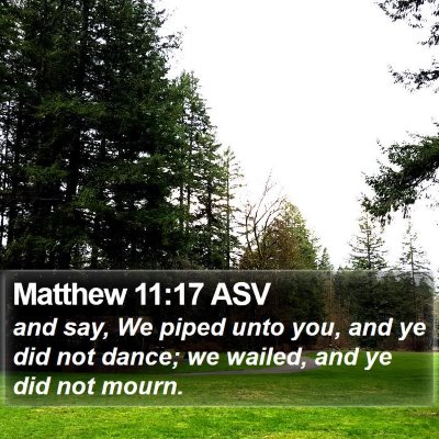 Matthew 11:17 ASV Bible Verse Image