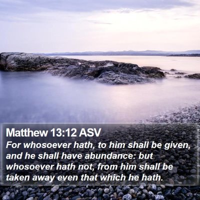 Matthew 13:12 ASV Bible Verse Image