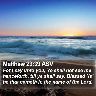 Matthew 23:39 ASV Bible Verse Image