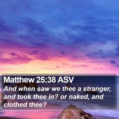 Matthew 25:38 ASV Bible Verse Image