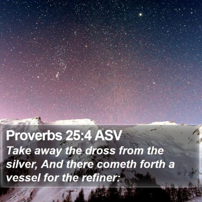 Proverbs 25:4 ASV Bible Verse Image