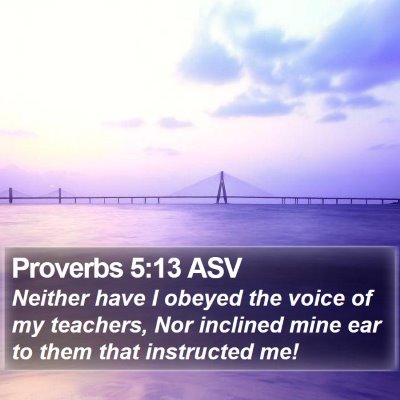 Proverbs 5:13 ASV Bible Verse Image