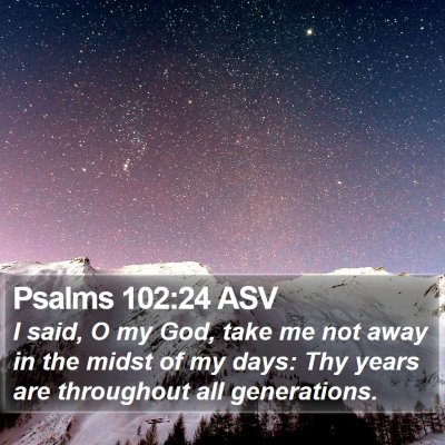 Psalms 102:24 ASV Bible Verse Image