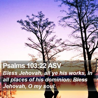 Psalms 103:22 ASV Bible Verse Image