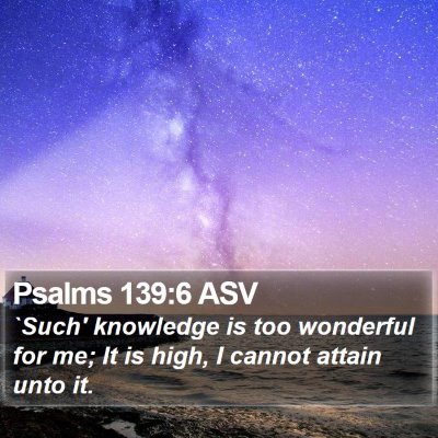 Psalms 139:6 ASV Bible Verse Image
