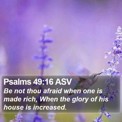 Psalms 49:16 ASV Bible Verse Image