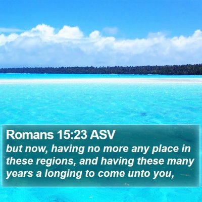 Romans 15:23 ASV Bible Verse Image
