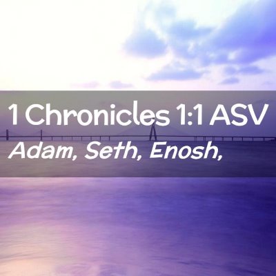 Picture 02 - 1 Chronicles 1:1 ASV - Adam, Seth, - Bible Verse Picture