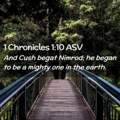 Picture 02 - 1 Chronicles 1:10 ASV - And Cush begat Nimrod; he began to be a mighty - Bible Verse Picture