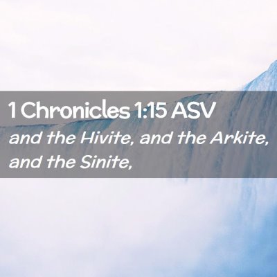 Picture 02 - 1 Chronicles 1:15 ASV - and the Hivite, and the Arkite, and the - Bible Verse Picture