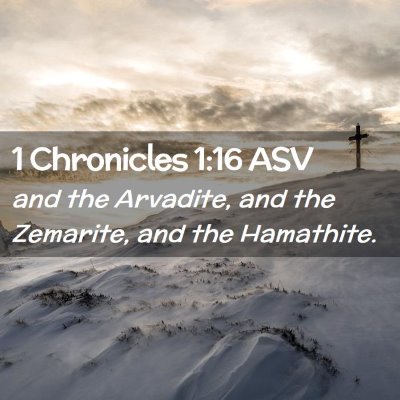 Picture 02 - 1 Chronicles 1:16 ASV - and the Arvadite, and the Zemarite, and the - Bible Verse Picture