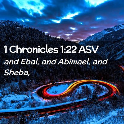 Picture 02 - 1 Chronicles 1:22 ASV - and Ebal, and Abimael, and - Bible Verse Picture
