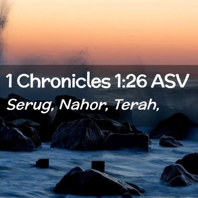 Picture 02 - 1 Chronicles 1:26 ASV - Serug, Nahor, - Bible Verse Picture