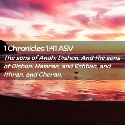 Picture 02 - 1 Chronicles 1:41 ASV - The sons of Anah: Dishon. And the sons of Dishon: - Bible Verse Picture