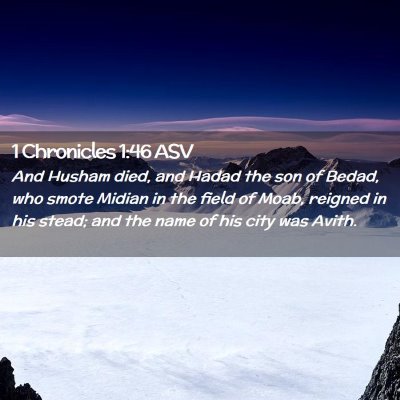Picture 02 - 1 Chronicles 1:46 ASV - And Husham died, and Hadad the son of Bedad, who - Bible Verse Picture