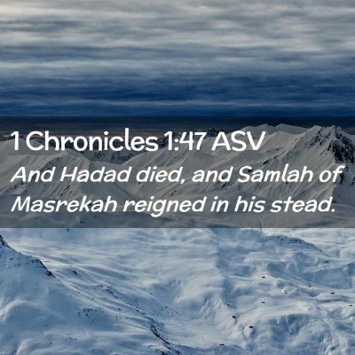 Picture 02 - 1 Chronicles 1:47 ASV - And Hadad died, and Samlah of Masrekah reigned in - Bible Verse Picture