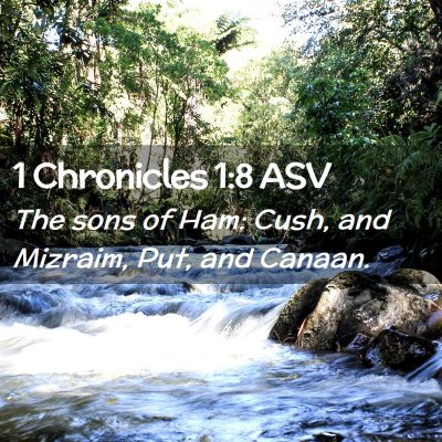 Picture 02 - 1 Chronicles 1:8 ASV - The sons of Ham: Cush, and Mizraim, Put, and - Bible Verse Picture