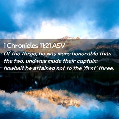 Picture 02 - 1 Chronicles 11:21 ASV - Of the three, he was more honorable than the two, - Bible Verse Picture