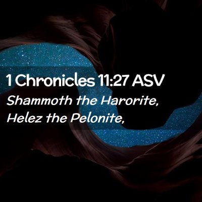 Picture 02 - 1 Chronicles 11:27 ASV - Shammoth the Harorite, Helez the - Bible Verse Picture