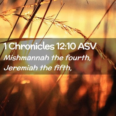 Picture 02 - 1 Chronicles 12:10 ASV - Mishmannah the fourth, Jeremiah the - Bible Verse Picture