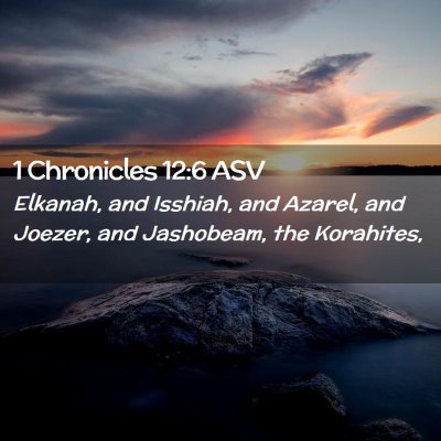 Picture 02 - 1 Chronicles 12:6 ASV - Elkanah, and Isshiah, and Azarel, and Joezer, and - Bible Verse Picture