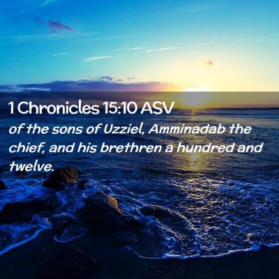 Picture 02 - 1 Chronicles 15:10 ASV - of the sons of Uzziel, Amminadab the chief, and - Bible Verse Picture