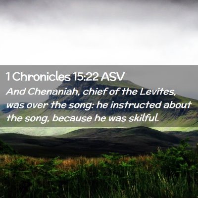 Picture 02 - 1 Chronicles 15:22 ASV - And Chenaniah, chief of the Levites, was over the - Bible Verse Picture