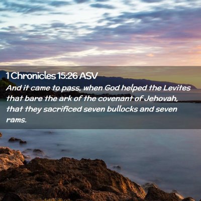 Picture 02 - 1 Chronicles 15:26 ASV - And it came to pass, when God helped the Levites - Bible Verse Picture