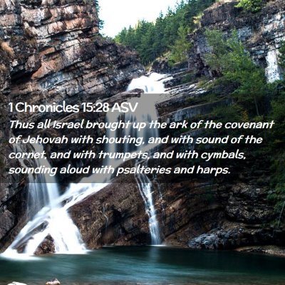 Picture 02 - 1 Chronicles 15:28 ASV - Thus all Israel brought up the ark of the - Bible Verse Picture