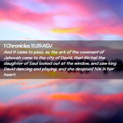 Picture 02 - 1 Chronicles 15:29 ASV - And it came to pass, as the ark of the covenant - Bible Verse Picture