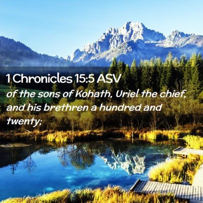 Picture 02 - 1 Chronicles 15:5 ASV - of the sons of Kohath, Uriel the chief, and his - Bible Verse Picture