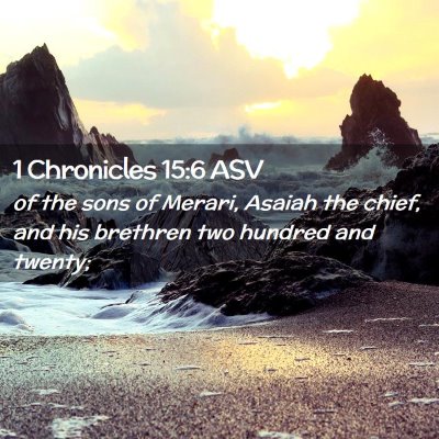 Picture 02 - 1 Chronicles 15:6 ASV - of the sons of Merari, Asaiah the chief, and his - Bible Verse Picture