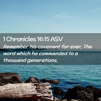 Picture 02 - 1 Chronicles 16:15 ASV - Remember his covenant for ever, The word which he - Bible Verse Picture