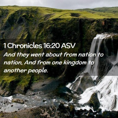 Picture 02 - 1 Chronicles 16:20 ASV - And they went about from nation to nation, And - Bible Verse Picture