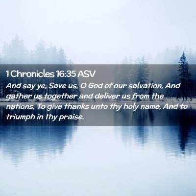 Picture 02 - 1 Chronicles 16:35 ASV - And say ye, Save us, O God of our salvation, And - Bible Verse Picture