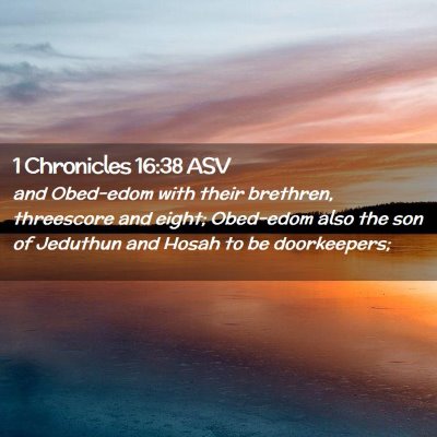 Picture 02 - 1 Chronicles 16:38 ASV - and Obed-edom with their brethren, threescore and - Bible Verse Picture