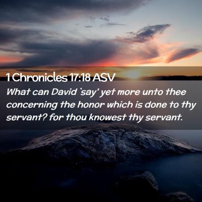 Picture 02 - 1 Chronicles 17:18 ASV - What can David `say' yet more unto thee - Bible Verse Picture