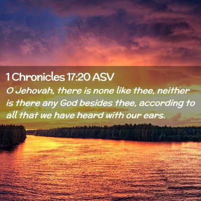 Picture 02 - 1 Chronicles 17:20 ASV - O Jehovah, there is none like thee, neither is - Bible Verse Picture