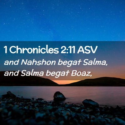 Picture 02 - 1 Chronicles 2:11 ASV - and Nahshon begat Salma, and Salma begat - Bible Verse Picture