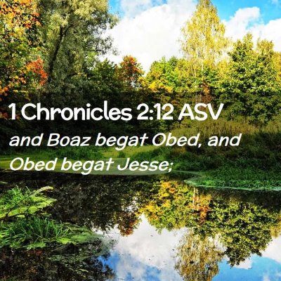Picture 02 - 1 Chronicles 2:12 ASV - and Boaz begat Obed, and Obed begat - Bible Verse Picture