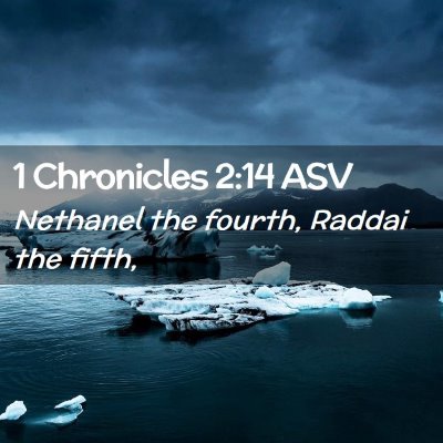 Picture 02 - 1 Chronicles 2:14 ASV - Nethanel the fourth, Raddai the - Bible Verse Picture