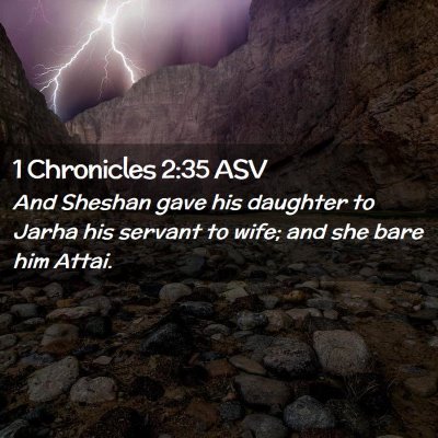 Picture 02 - 1 Chronicles 2:35 ASV - And Sheshan gave his daughter to Jarha his - Bible Verse Picture