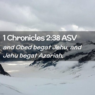 Picture 02 - 1 Chronicles 2:38 ASV - and Obed begat Jehu, and Jehu begat - Bible Verse Picture