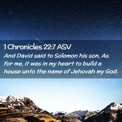 Picture 02 - 1 Chronicles 22:7 ASV - And David said to Solomon his son, As for me, it - Bible Verse Picture