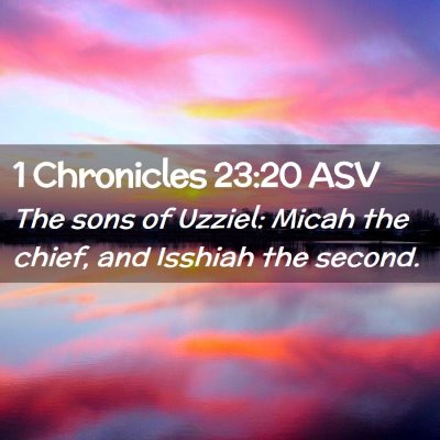 Picture 02 - 1 Chronicles 23:20 ASV - The sons of Uzziel: Micah the chief, and Isshiah - Bible Verse Picture