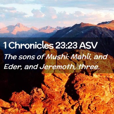Picture 02 - 1 Chronicles 23:23 ASV - The sons of Mushi: Mahli, and Eder, and Jeremoth, - Bible Verse Picture