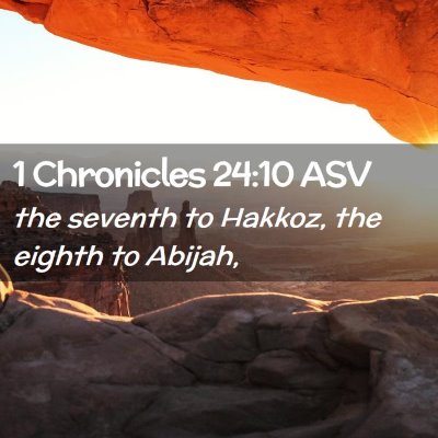 Picture 02 - 1 Chronicles 24:10 ASV - the seventh to Hakkoz, the eighth to - Bible Verse Picture