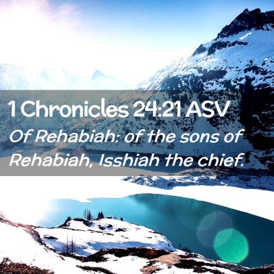Picture 02 - 1 Chronicles 24:21 ASV - Of Rehabiah: of the sons of Rehabiah, Isshiah the - Bible Verse Picture