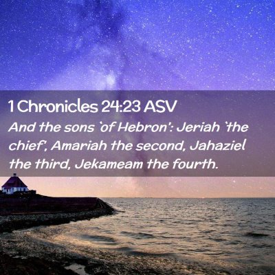 Picture 02 - 1 Chronicles 24:23 ASV - And the sons `of Hebron': Jeriah `the chief', - Bible Verse Picture